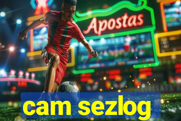 cam sezlog